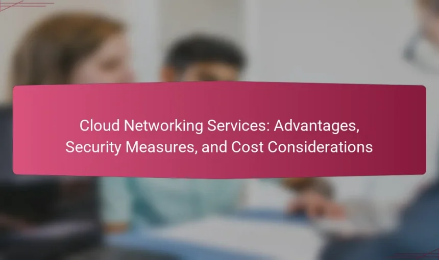 Cloud Networking Services: Advantages, Security Measures, and Cost Considerations