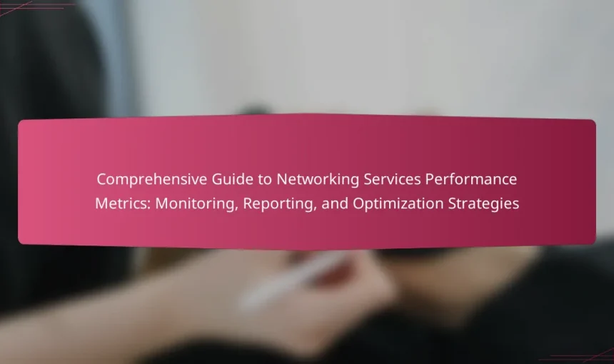 Comprehensive Guide to Networking Services Performance Metrics: Monitoring, Reporting, and Optimization Strategies