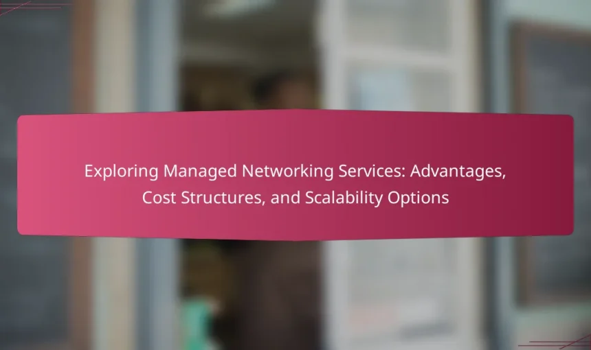 Exploring Managed Networking Services: Advantages, Cost Structures, and Scalability Options