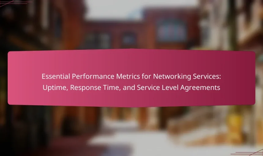 Essential Performance Metrics for Networking Services: Uptime, Response Time, and Service Level Agreements