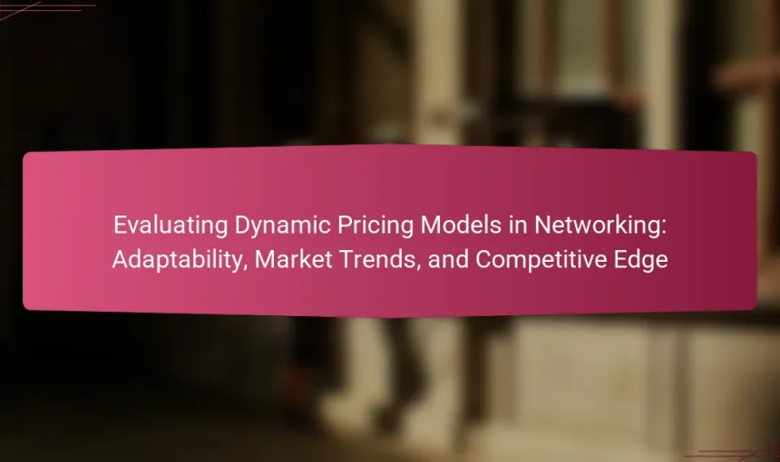 Evaluating Dynamic Pricing Models in Networking: Adaptability, Market Trends, and Competitive Edge
