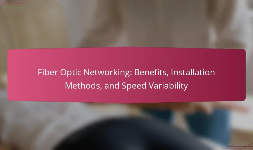 Fiber Optic Networking: Benefits, Installation Methods, and Speed Variability
