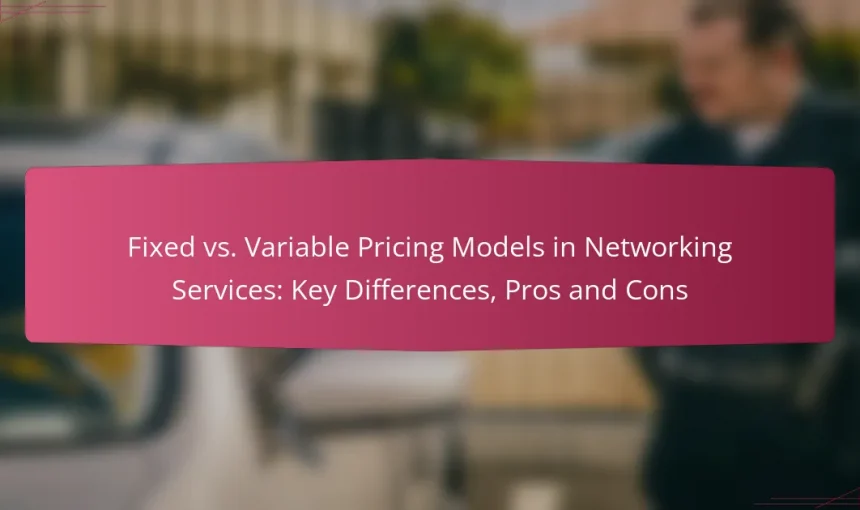 Fixed vs. Variable Pricing Models in Networking Services: Key Differences, Pros and Cons