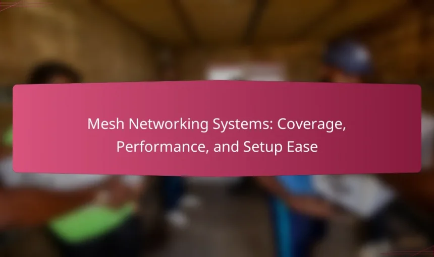 Mesh Networking Systems: Coverage, Performance, and Setup Ease