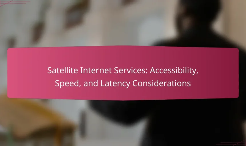 Satellite Internet Services: Accessibility, Speed, and Latency Considerations