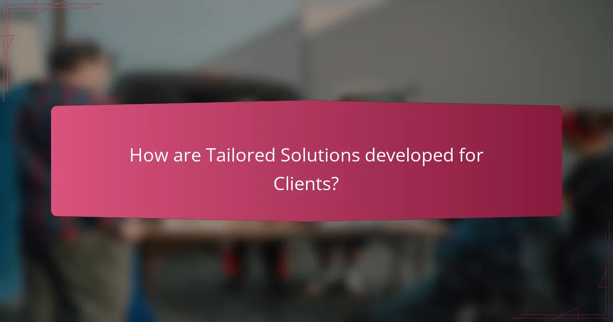 How are Tailored Solutions developed for Clients?