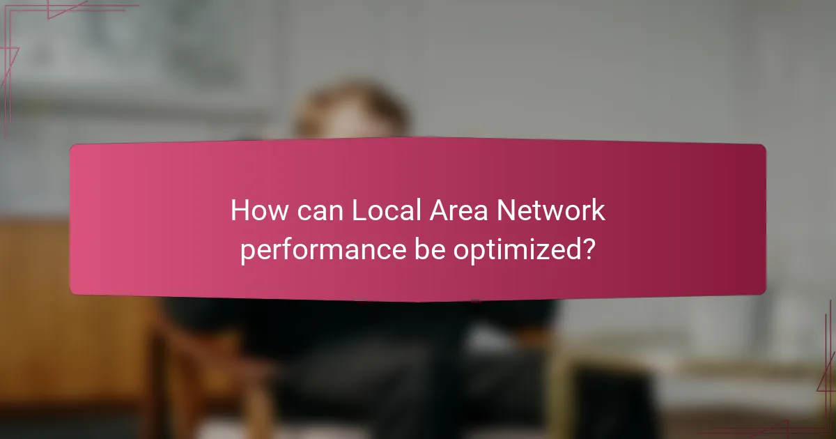 How can Local Area Network performance be optimized?