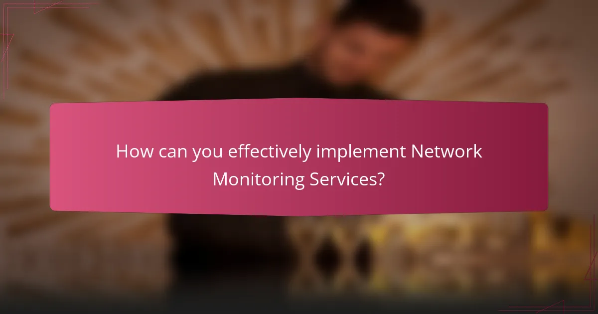 How can you effectively implement Network Monitoring Services?