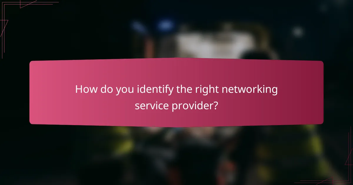 How do you identify the right networking service provider?