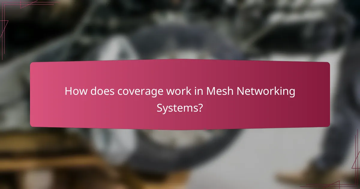 How does coverage work in Mesh Networking Systems?