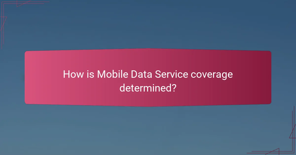 How is Mobile Data Service coverage determined?