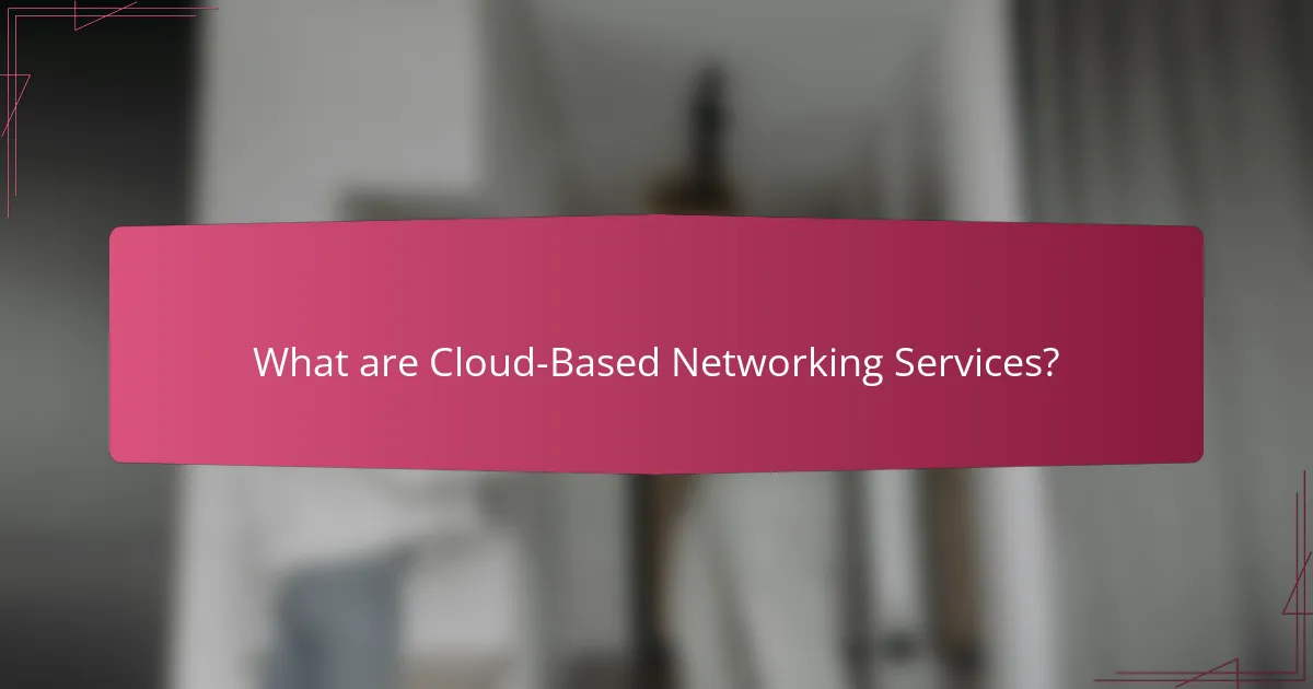 What are Cloud-Based Networking Services?