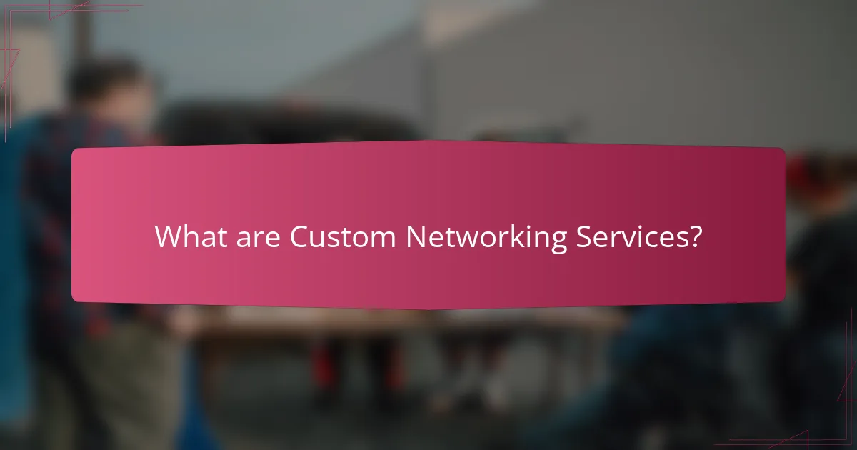 What are Custom Networking Services?