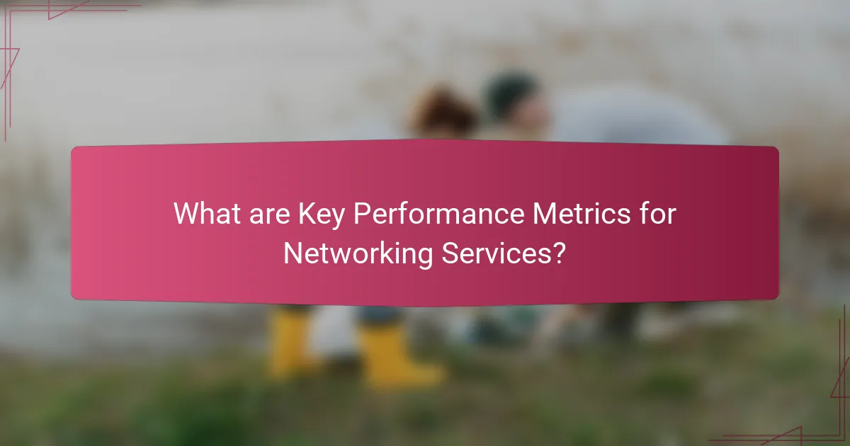 What are Key Performance Metrics for Networking Services?