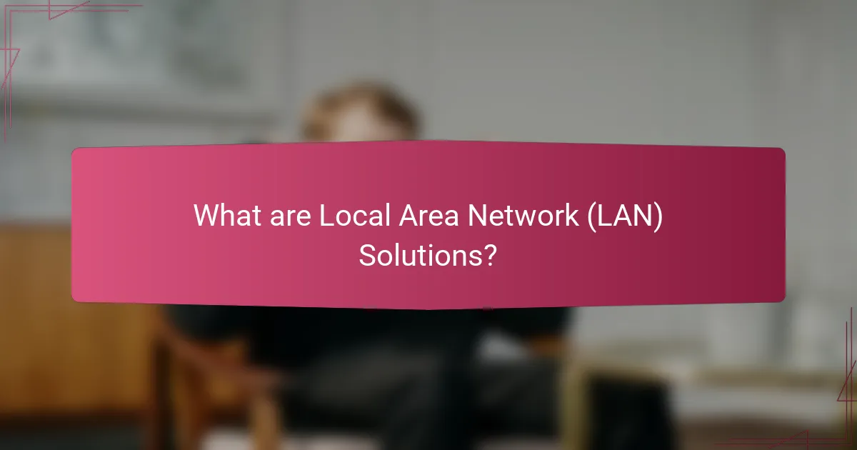 What are Local Area Network (LAN) Solutions?