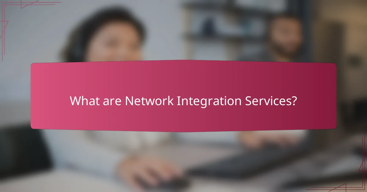 What are Network Integration Services?