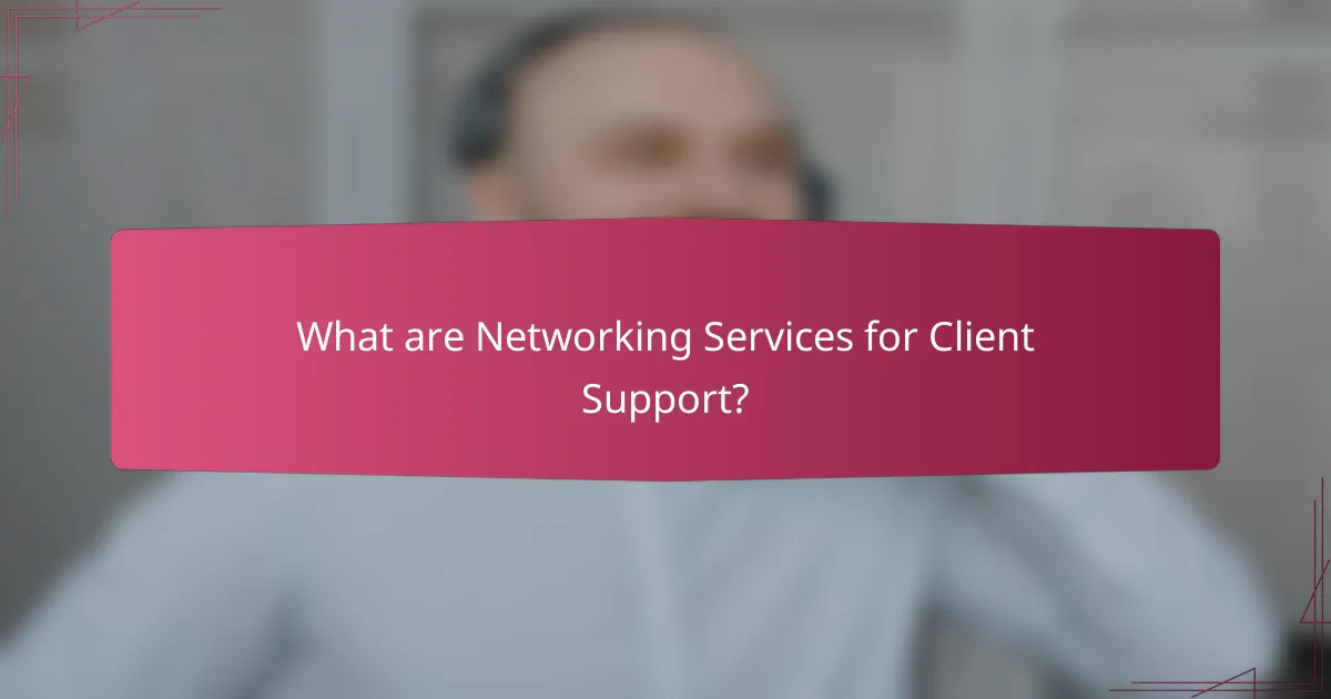 What are Networking Services for Client Support?