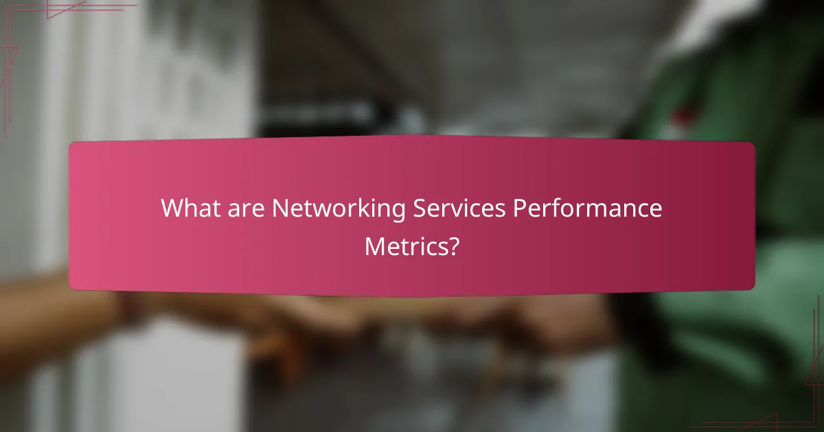 What are Networking Services Performance Metrics?
