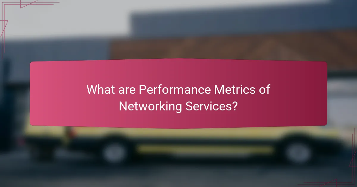 What are Performance Metrics of Networking Services?