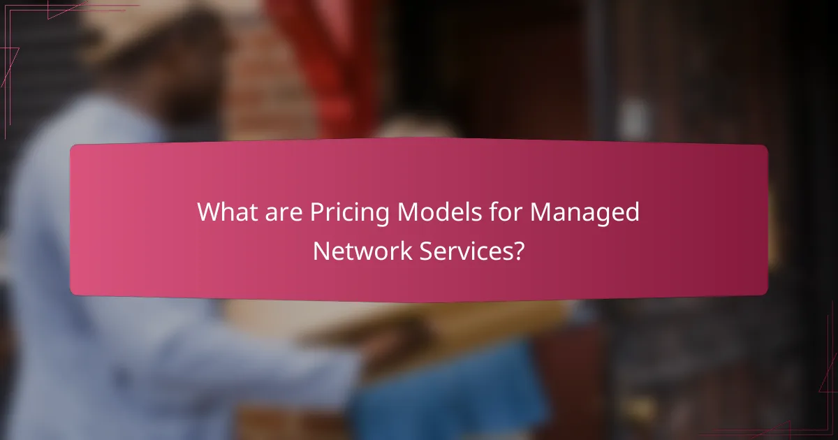 What are Pricing Models for Managed Network Services?