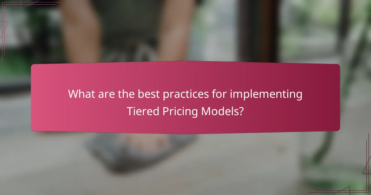 What are the best practices for implementing Tiered Pricing Models?
