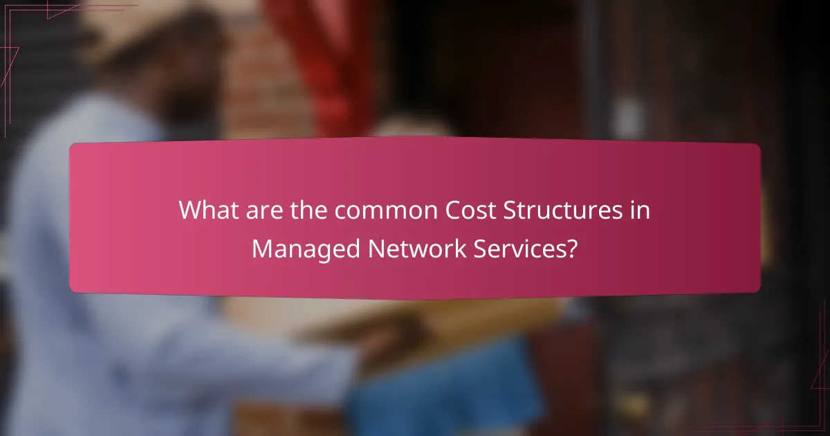 What are the common Cost Structures in Managed Network Services?