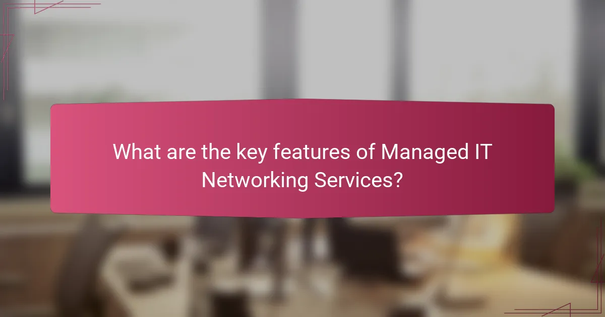 What are the key features of Managed IT Networking Services?