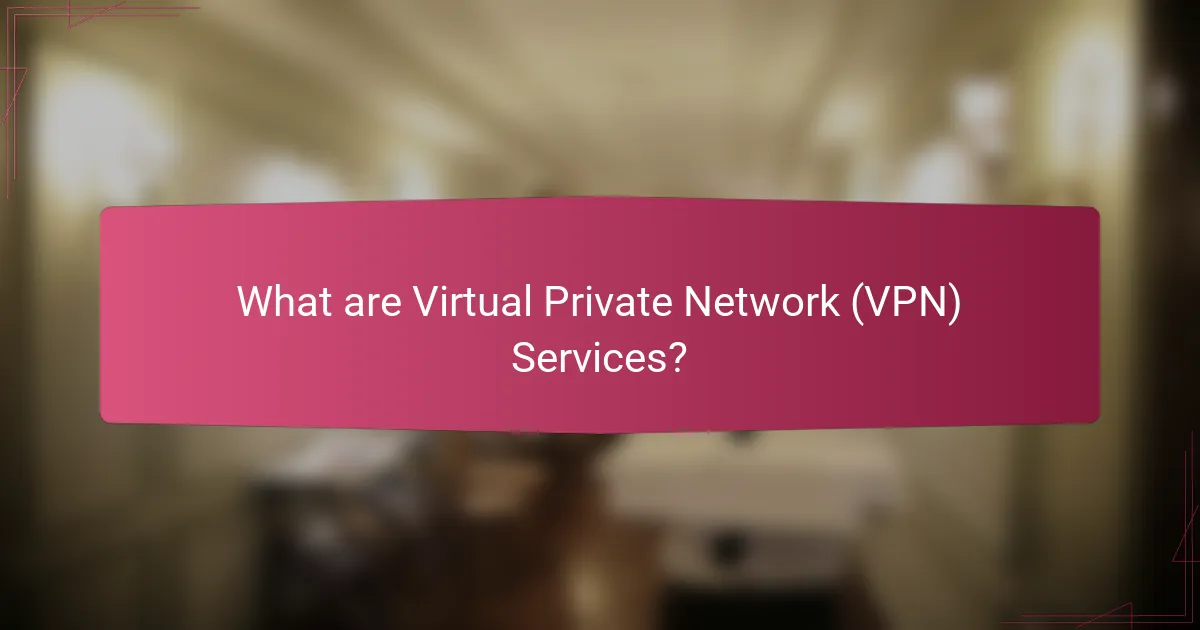 What are Virtual Private Network (VPN) Services?