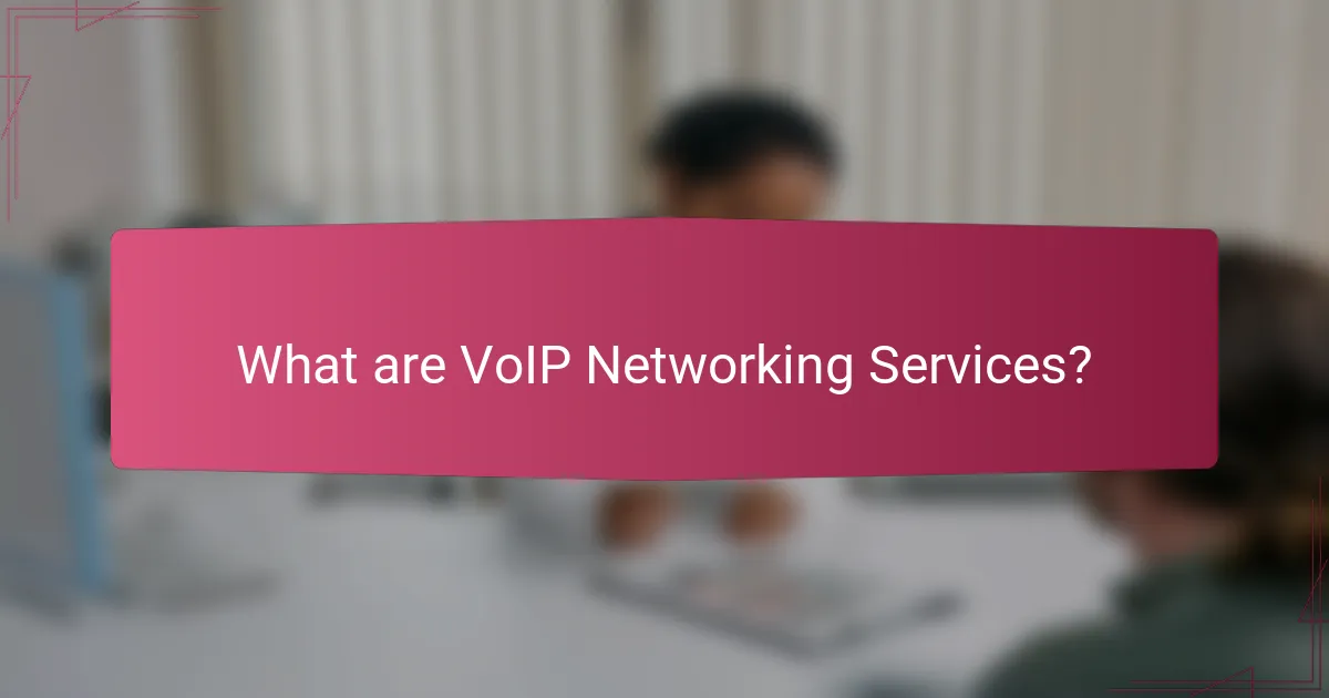 What are VoIP Networking Services?