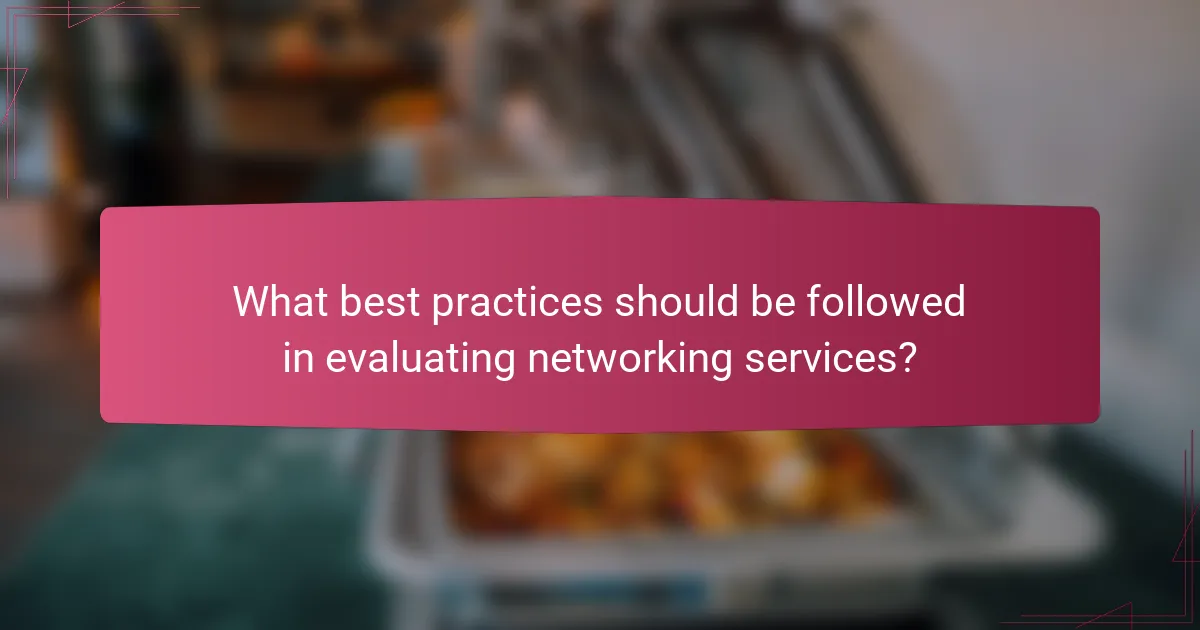 What best practices should be followed in evaluating networking services?