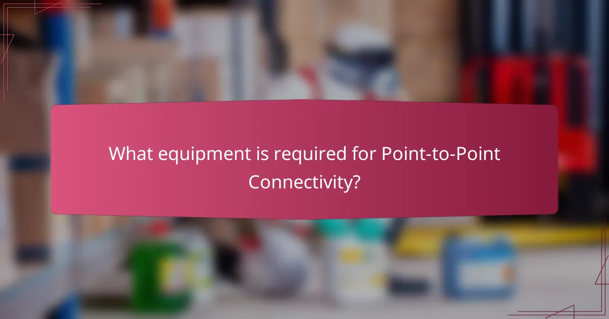 What equipment is required for Point-to-Point Connectivity?