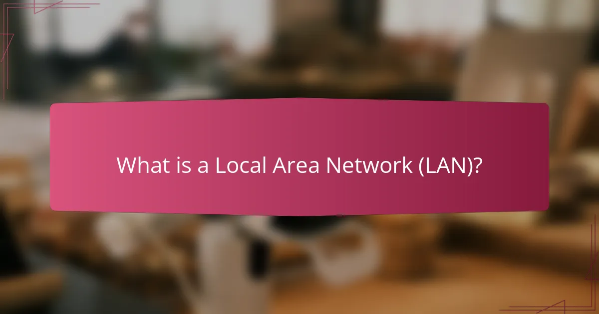 What is a Local Area Network (LAN)?
