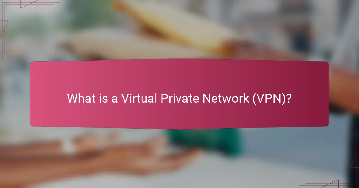 What is a Virtual Private Network (VPN)?