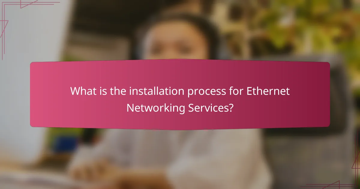 What is the installation process for Ethernet Networking Services?