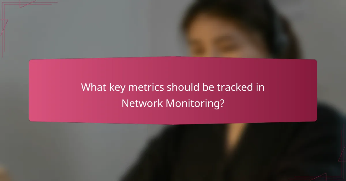 What key metrics should be tracked in Network Monitoring?