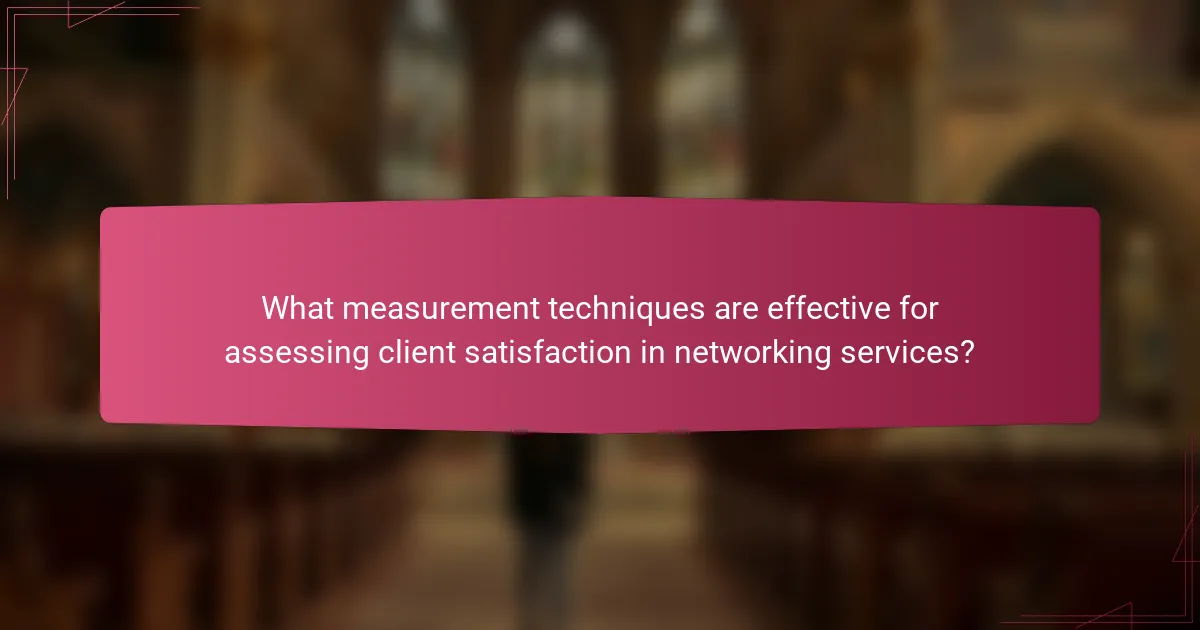 What measurement techniques are effective for assessing client satisfaction in networking services?