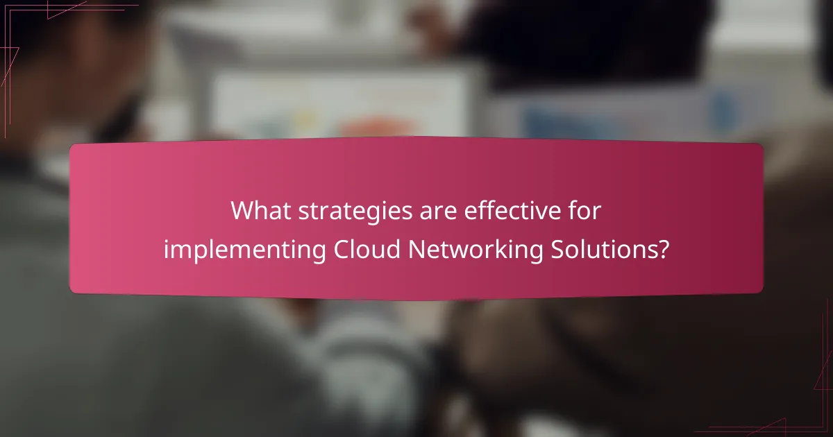 What strategies are effective for implementing Cloud Networking Solutions?