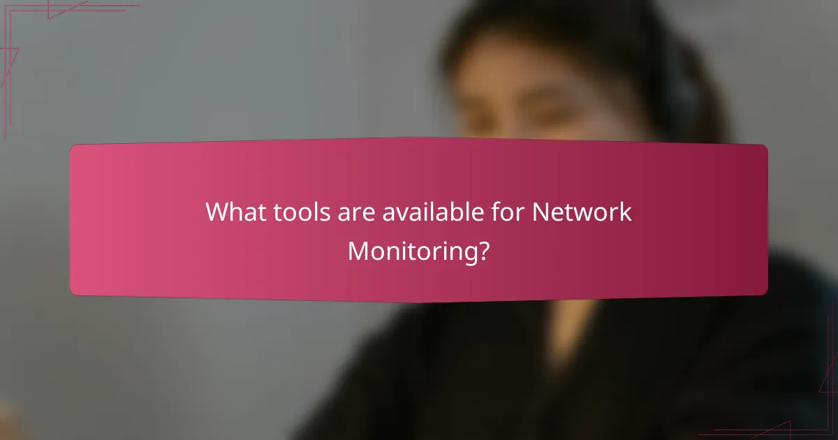 What tools are available for Network Monitoring?