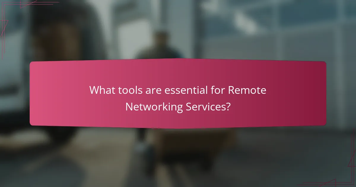 What tools are essential for Remote Networking Services?